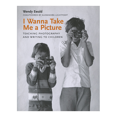 Wendy Ewald - I Wanna Take Me a Picture